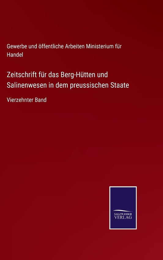 Zeitschrift für das Berg-Hütten und Salinenwesen in dem preussischen Staate: Vierzehnter Band (German Edition)