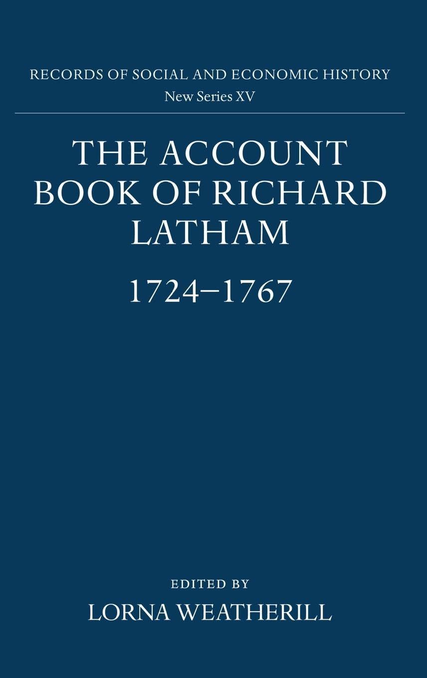 The Account Book of Richard Latham, 1724-1767 (Records of Social and Economic History, 15)