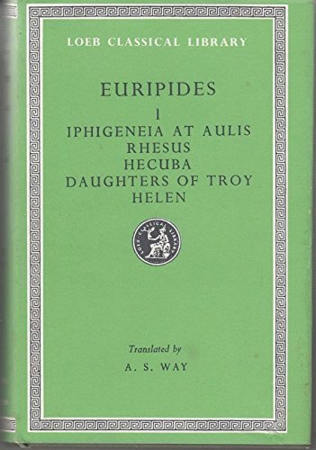 Euripides, Vol. 1: Iphigeneia at Aulis, Rhesus, Hecuba, The Daughters of Troy and Helen (Loeb Classical Library, No. 9)