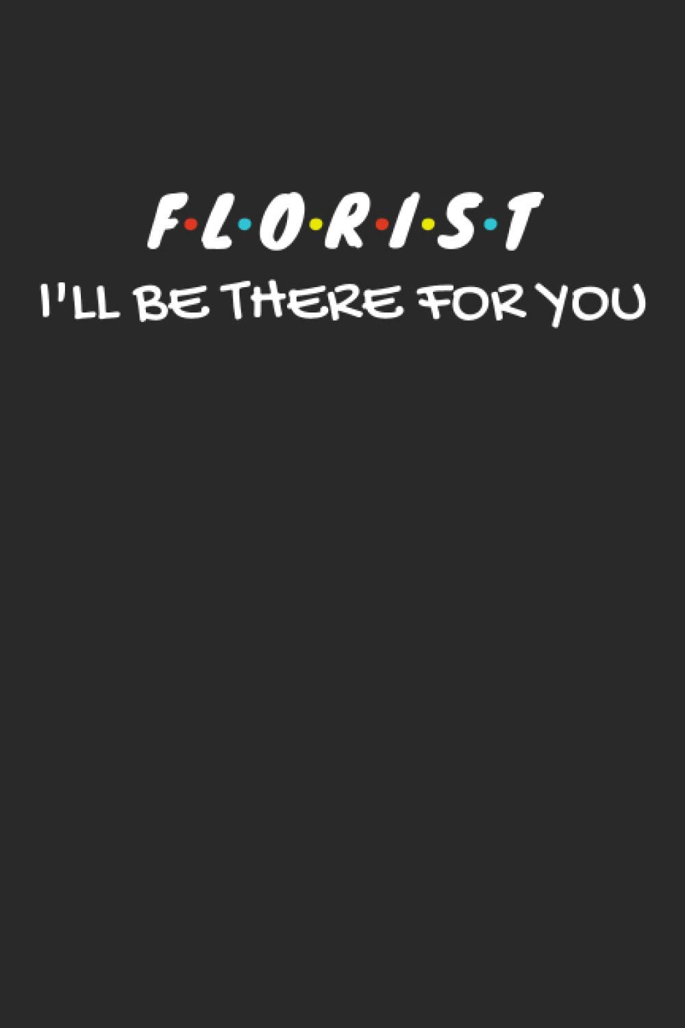 Florist Gifts: Blank Lined Notebook Journal Diary Paper, a Funny and Appreciation Gift for Florist to Write in (Volume 9