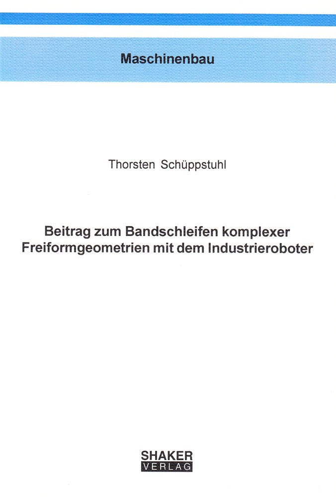 Beitrag zum Bandschleifen komplexer Freiformgeometrien mit dem Industrieroboter