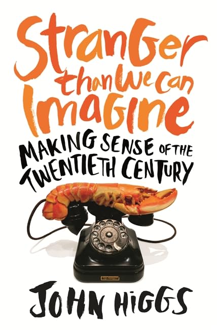 Stranger Than We Can Imagine: Making Sense of the Twentieth Century