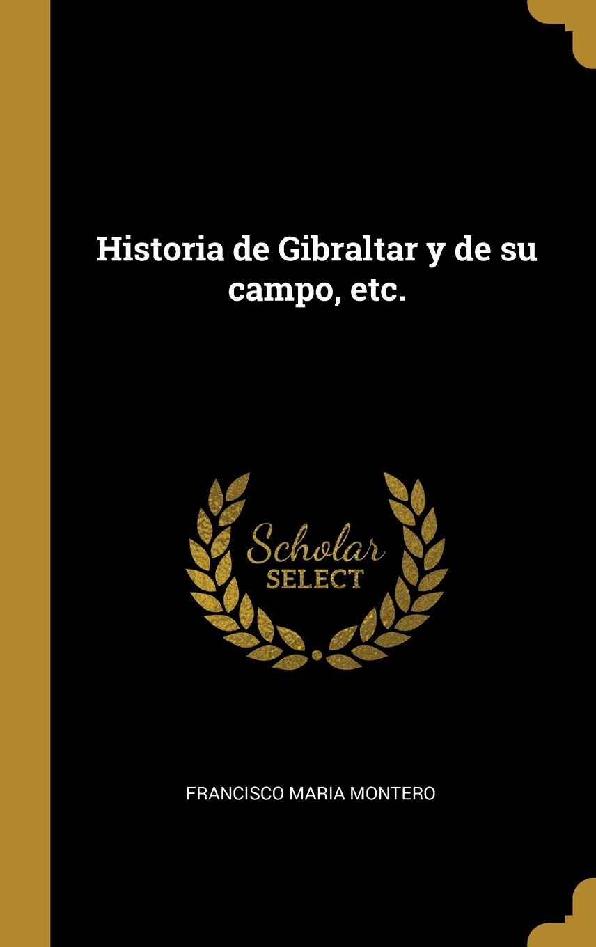 Historia de Gibraltar y de su campo, etc. (Spanish Edition)