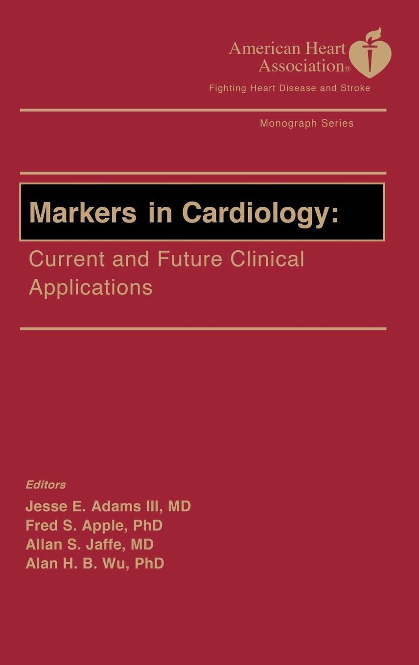 Markers in Cardiology - AHA: Current and Future Clinical Applications (American Heart Association Monograph Series)