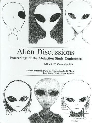 Alien Discussions: Proceedings of the Abduction Study Conference Held at M.I.T. Cambridge, Ma.