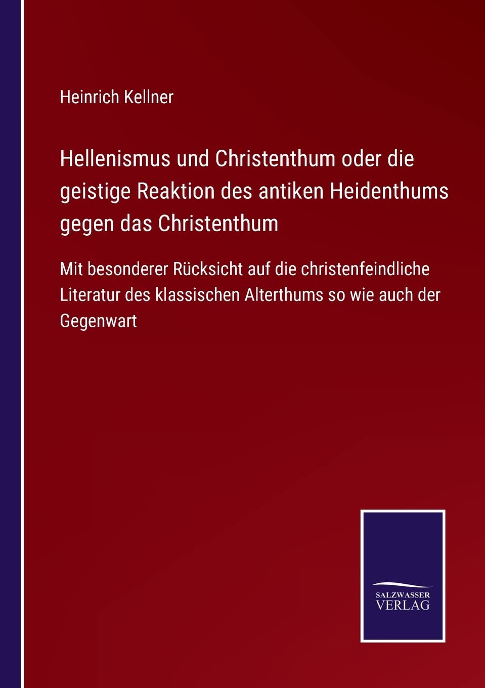 Hellenismus und Christenthum oder die geistige Reaktion des antiken Heidenthums gegen das Christenthum: Mit besonderer R