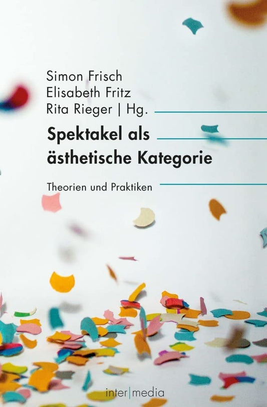 Spektakel als ästhetische Kategorie: Theorien und Praktiken