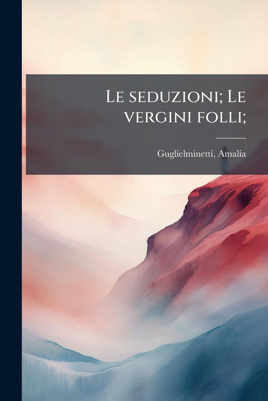 Le seduzioni; Le vergini folli; (Italian Edition)