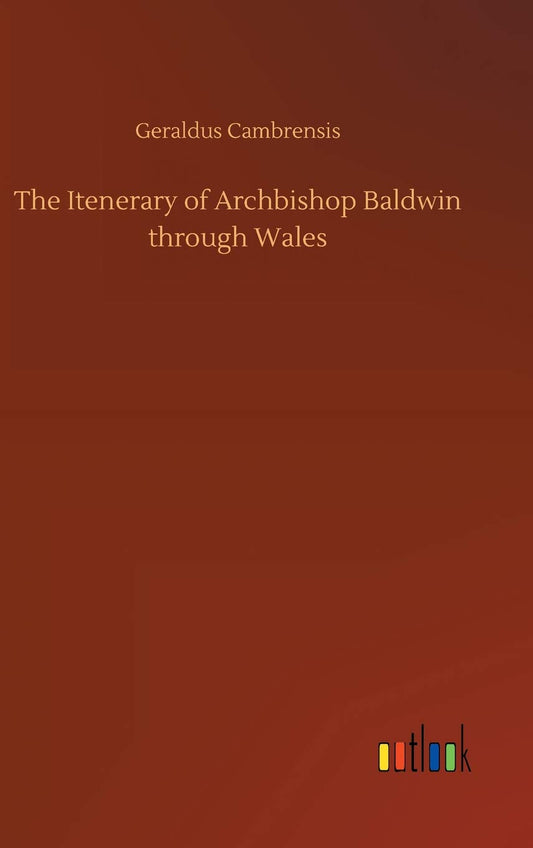 The Itenerary of Archbishop Baldwin through Wales
