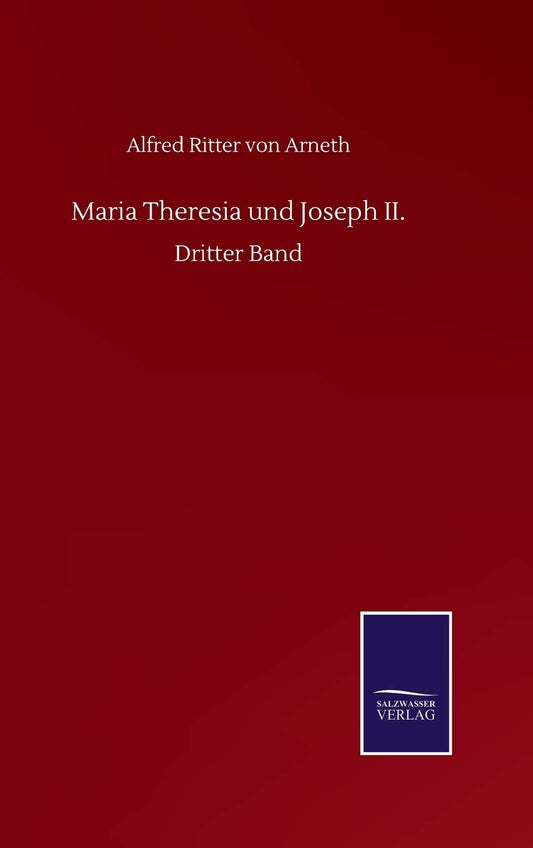 Maria Theresia und Joseph II.: Dritter Band (German Edition)