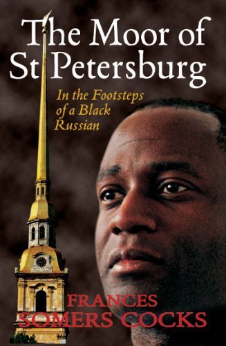 The Moor of st Petersburg : In the Footsteps of a Black Russian