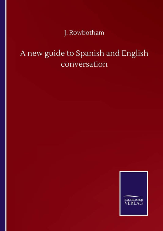 A new guide to Spanish and English conversation