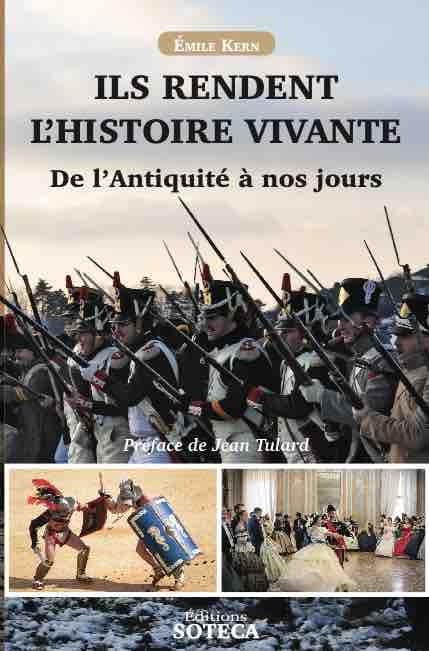 Ils rendent l'Histoire vivante: De l'Antiquité à nos jours