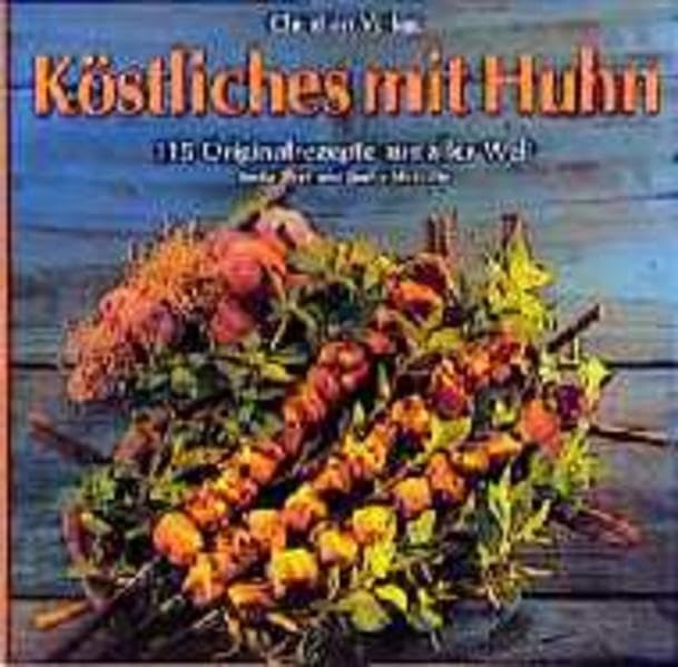 Köstliches mit Huhn. 115 Originalrezepte aus aller Welt