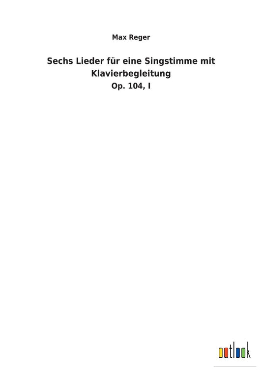 Sechs Lieder für eine Singstimme mit Klavierbegleitung (German Edition)