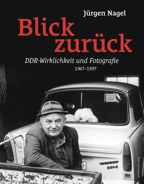 Blick zurück: DDR-Wirklichkeit und Fotografie 1967-1997