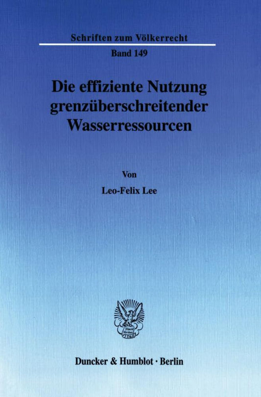 Die Effiziente Nutzung Grenzuberschreitender Wasserressourcen (Schriften Zum Völkerrecht) (German Edition)