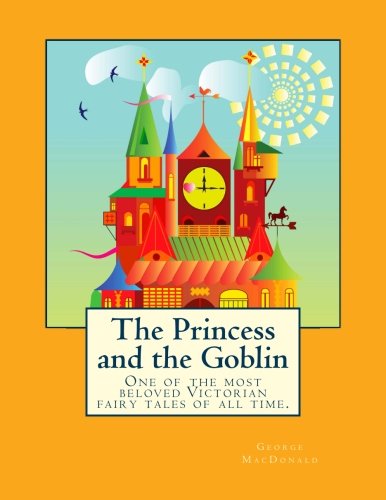 The Princess and the Goblin: One of the Most Beloved Victorian Fairy Tales of All Time.