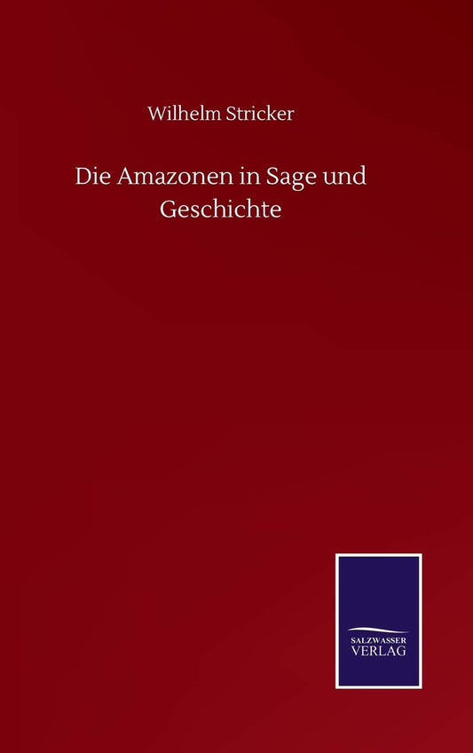 Die Amazonen in Sage und Geschichte (German Edition)