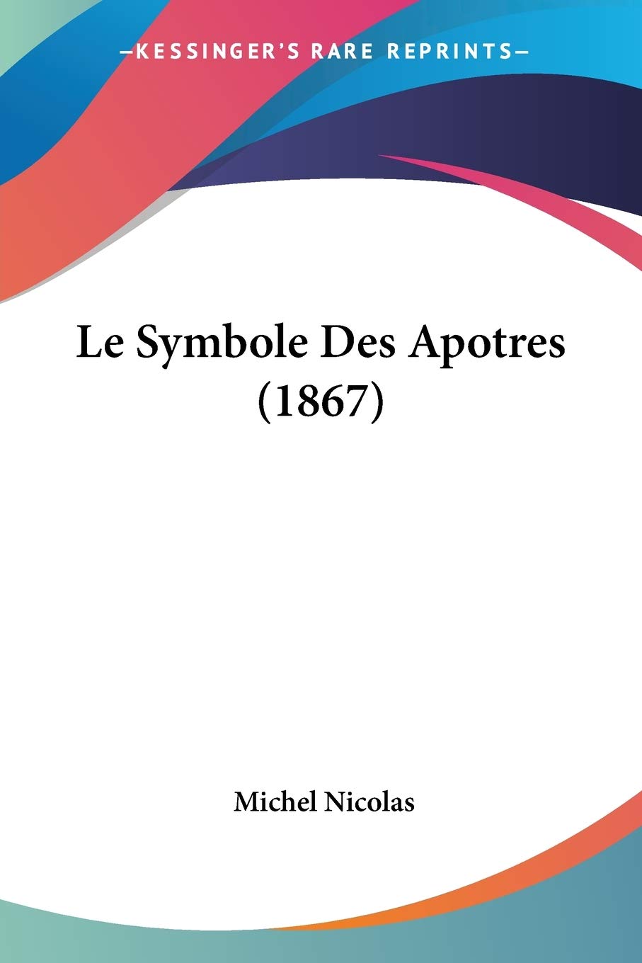 Le Symbole Des Apotres (1867) (French Edition)