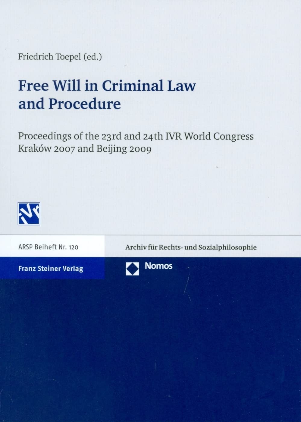 Free Will in Criminal Law and Procedure: Proceedings of the 23rd and 24th IVR World Congress Krakow 2007 and Beijing 200