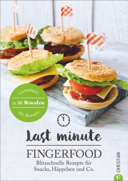 Last Minute Fingerfood: Blitzschnelle Rezepte für Snacks, Häppchen und Co.