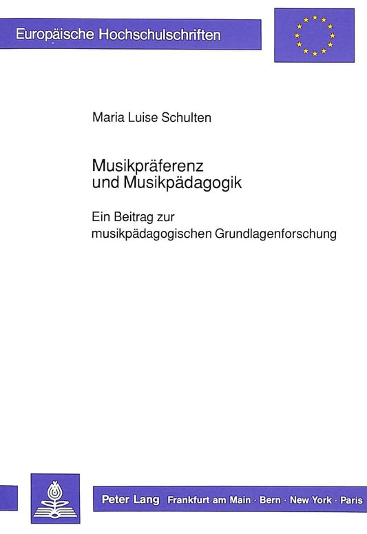 Musikpräferenz und Musikpädagogik: Ein Beitrag zur musikpädagogischen Grundlagenforschung (Europäische Hochschulschrifte