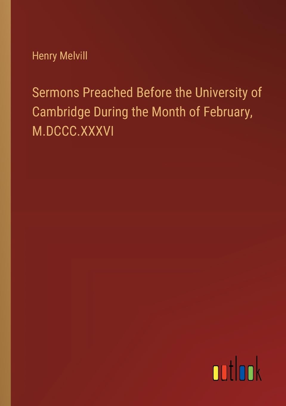 Sermons Preached Before the University of Cambridge During the Month of February, M.DCCC.XXXVI