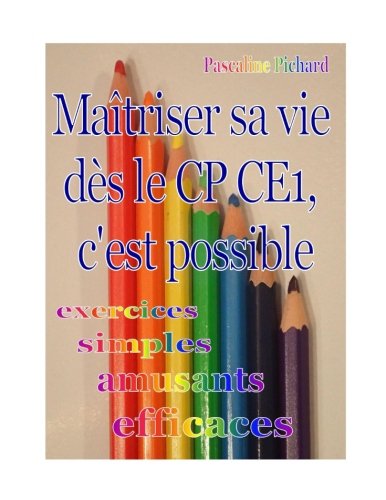 Maîtriser sa vie dès le CP CE1, c'est possible: Exercices simples, amusants, efficaces
