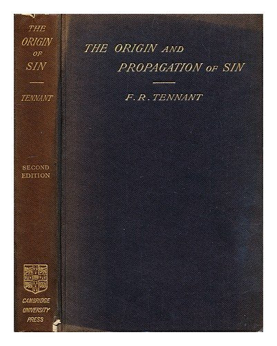 The origin and propagation of sin : being the Hulsean lectures delivered before the University of Cambridge in 1901-1902 / by F. R. Tennant