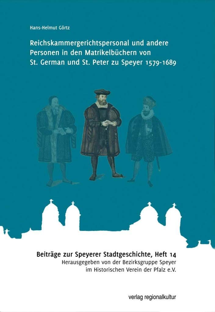 Reichskammergerichtspersonal und andere Personen in den Matrikelbüchern von St. German und St. Peter zu Speyer 1579-1689