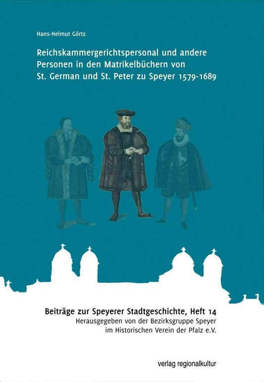 Reichskammergerichtspersonal und andere Personen in den Matrikelbüchern von St. German und St. Peter zu Speyer 1579-1689