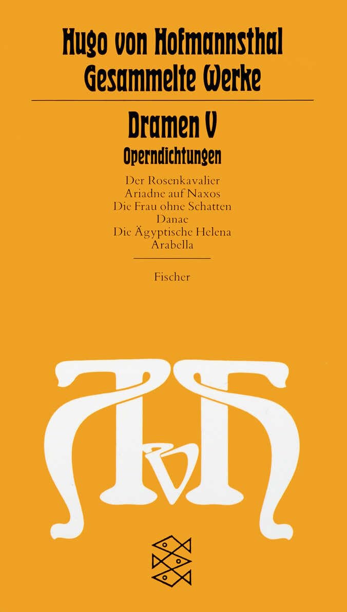 Dramen V. Operndichtungen: Der Rosenkavalier / Ariadne auf Naxos / Die Frau ohne Schatten / Danae / Die Ägyptische Helen