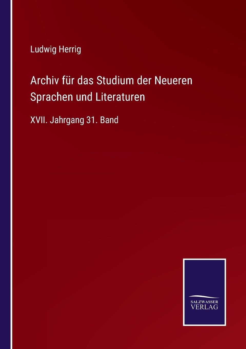 Archiv für das Studium der Neueren Sprachen und Literaturen: XVII. Jahrgang 31. Band (German Edition)