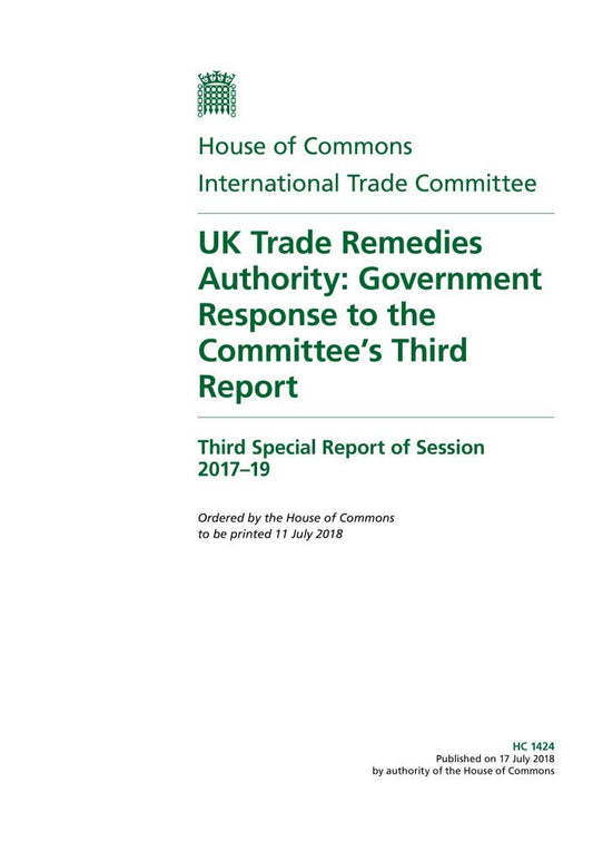 International Trade Committee 3rd Special Report. UK Trade Remedies Authority: Government Response to the Committee’s Third Report (House of Commons Paper) HC 1424