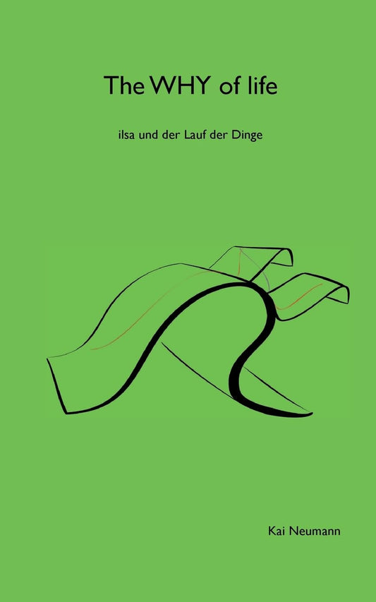 The Why of life: ilsa und der Lauf der Dinge (German Edition)