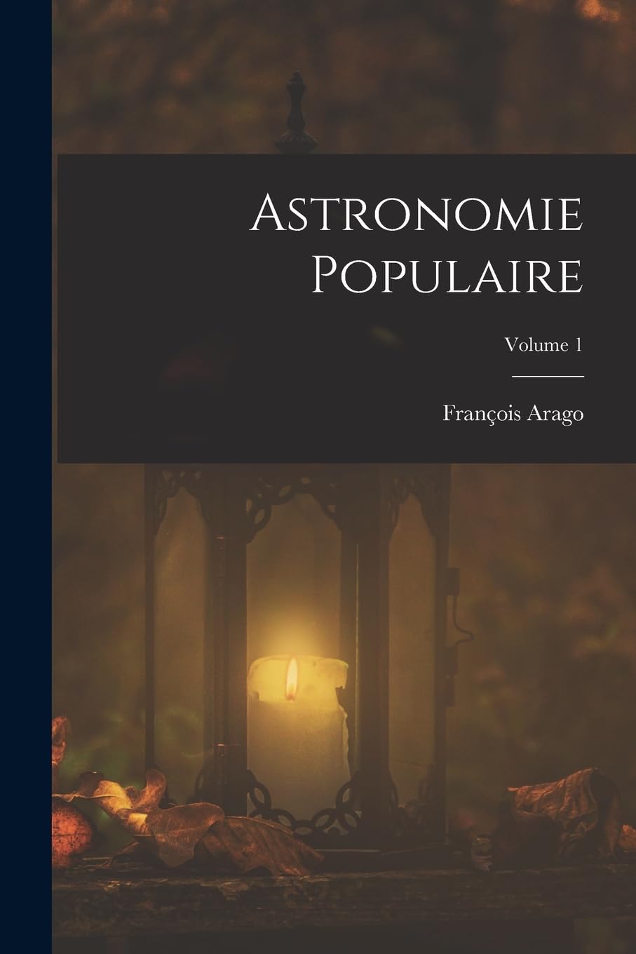 Astronomie Populaire; Volume 1 (French Edition)