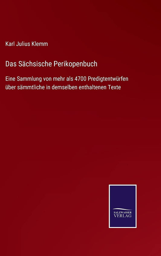Das Sächsische Perikopenbuch: Eine Sammlung von mehr als 4700 Predigtentwürfen über sämmtliche in demselben enthaltenen