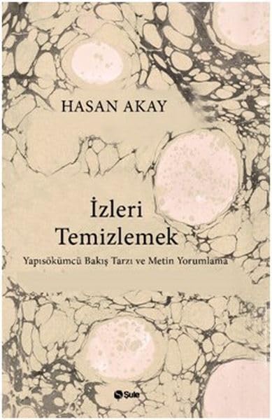 Izleri Temizlemek;Yapisökümcü Bakis Tarzi ve Metin Yorumlama