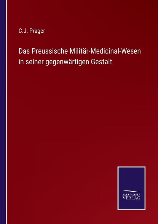 Das Preussische Militär-Medicinal-Wesen in seiner gegenwärtigen Gestalt (German Edition)