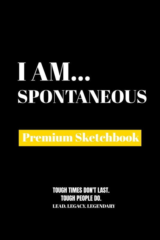 I Am Spontaneous: Premium Blank Sketchbook