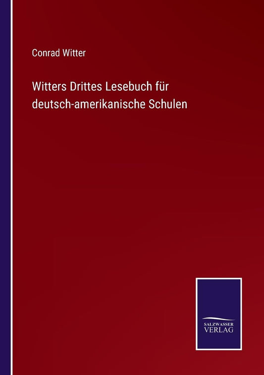 Witters Drittes Lesebuch für deutsch-amerikanische Schulen (German Edition)