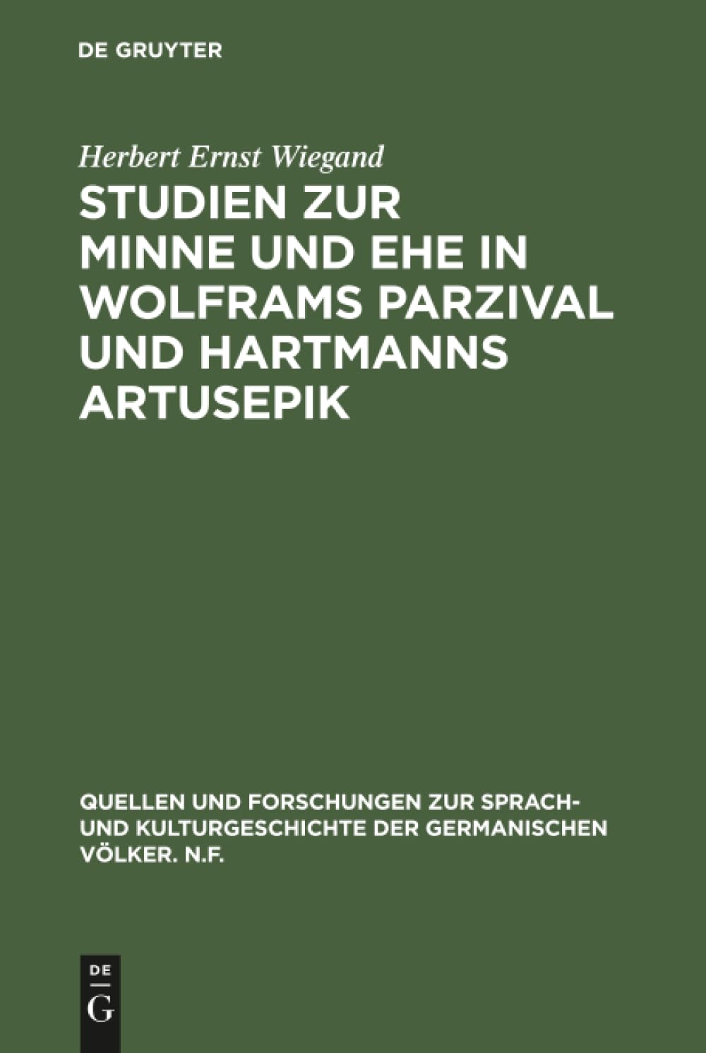 Studien zur Minne und Ehe in Wolframs Parzival und Hartmanns Artusepik (Quellen und Forschungen zur Sprach- und Kulturge