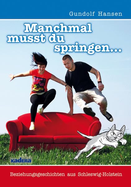 Manchmal musst du springen: Beziehungsgeschichten aus Schleswig-Holstein