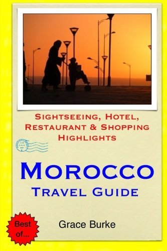 Morocco Travel Guide: Sightseeing, Hotel, Restaurant & Shopping Highlights by Grace Burke (2014-11-25)