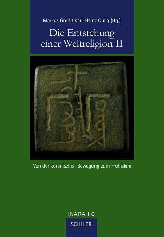 Die Entstehung einer Weltreligion II: Von der koranischen Bewegung zum Frühislam