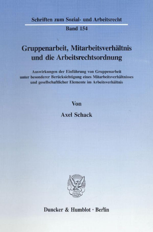 Gruppenarbeit, Mitarbeitsverhaltnis Und Die Arbeitsrechtsordnung: Auswirkungen Der Einfuhrung Von Gruppenarbeit Unter Besonderer Berucksichtigung ... Sozial- Und Arbeitsrecht) (German Edition)