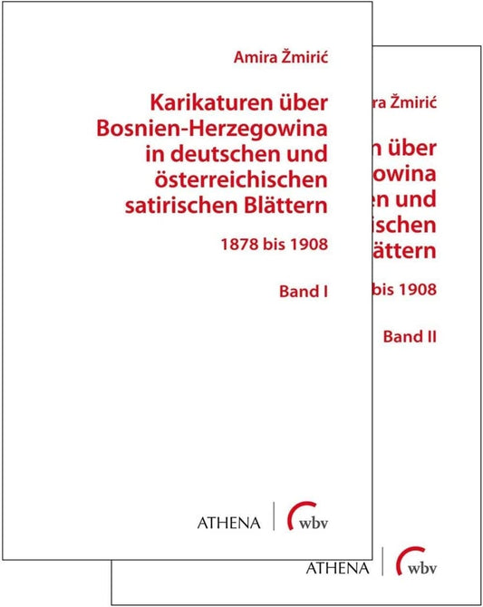 Karikaturen über Bosnien-Herzegowina in deutschen und österreichischen satirischen Blättern: 1878 bis 1908