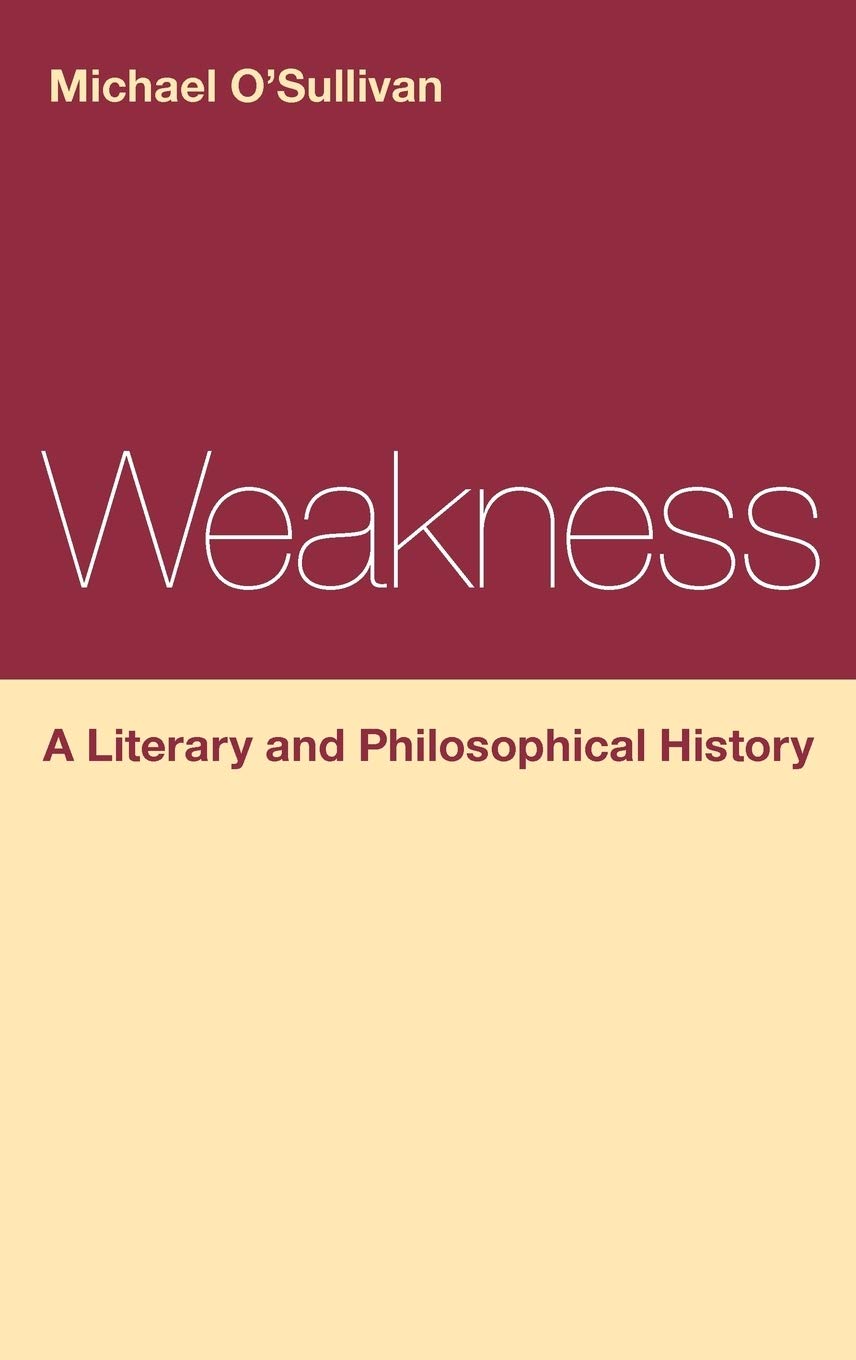 Weakness: A Literary and Philosophical History (Continuum Literary Studies)
