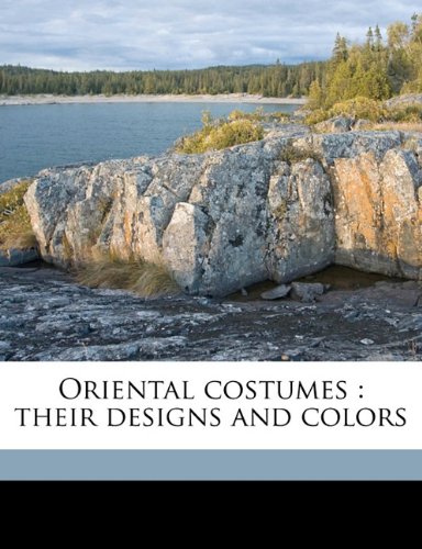 Oriental costumes: their designs and colors